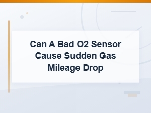 Can a Bad O2 Sensor Cause Sudden Gas Mileage Drop