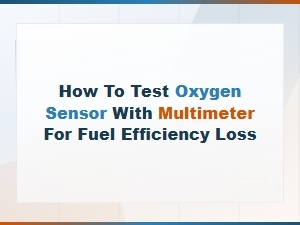 How to Test an Oxygen Sensor with a Multimeter for Fuel Efficiency Loss