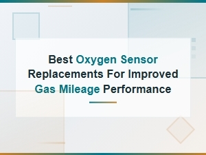 Best Oxygen Sensor Replacements for Improved Gas Mileage and Performance