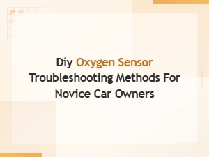 Diy Oxygen Sensor Troubleshooting Methods for Novice Car Owners