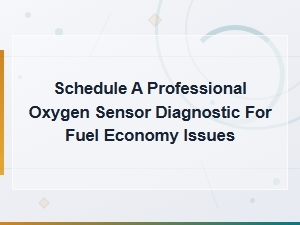 Schedule a Professional Oxygen Sensor Diagnostic for Better Fuel Economy