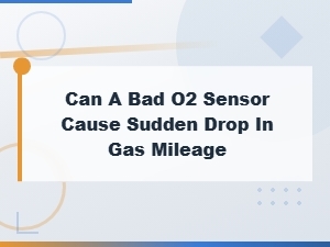 Can a Bad O2 Sensor Cause Sudden Drop in Gas Mileage?
