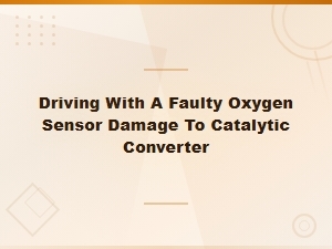 Driving with a Bad O2 Sensor: Can It Damage Your Catalytic Converter?