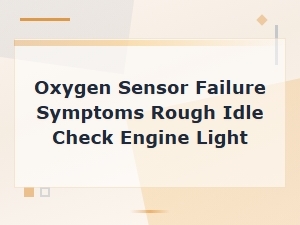 Keyword: Oxygen Sensor Failure Symptoms Rough Idle Check Engine Light
