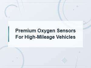 Premium Oxygen Sensors for High-Mileage Vehicles: Fix Sudden Mileage Drops
