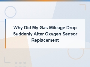 Why Did My Gas Mileage Drop After Oxygen Sensor Replacement?